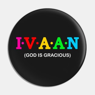 Ivaan - God is gracious. Pin