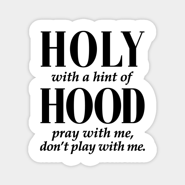 HOLY WITH HINT OF HOOD - BLACK ON WHITE Magnet by bluesea33