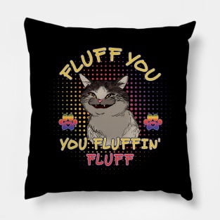 Funny cat fluff You, You Fluffin Fluff Cat lovers Pillow