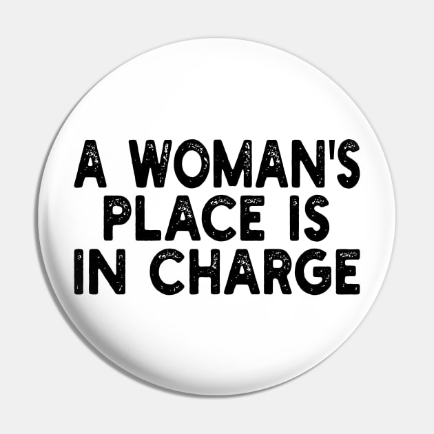 A Woman's Place Is In Charge Pin by mdr design