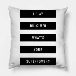 I Play Dulcimer What's Your Superpower? Pillow