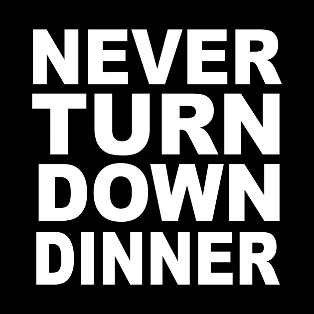 Never Turn Down Dinner by soufyane