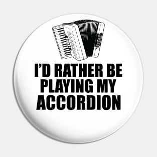 Accordion - I'd rather be playing my accordion Pin