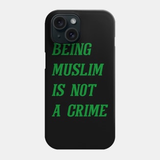 Being Muslim Is Not A Crime (Green) Phone Case