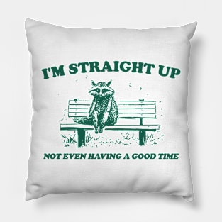 I'm Straight Up Not Even Having a Good Time, Raccoon Drawing T Shirt, Raccoon Meme T Shirt, Sarcastic T Shirt, Unisex Pillow