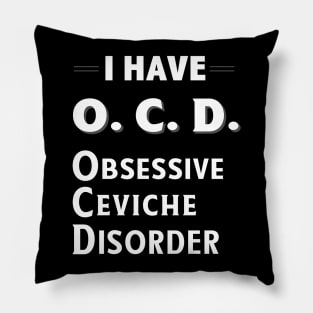 I Have OCD Obsessive Ceviche Disorder Seafood Lover TShirt Pillow