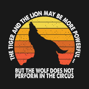 the wolf does not perform in the circus T-Shirt