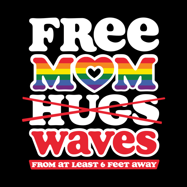 Free Mom Hugs Waves Social Distancing Pride by mindeverykind