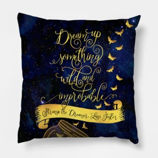 Dream up something wild and improbable. Strange the Dreamer Pillow