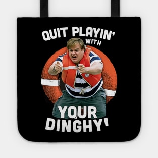 Tommy Boy Quit Playin With Your Dinghy Tote