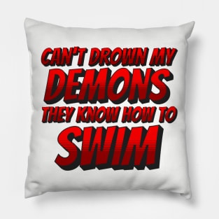 Can't Drown my Demons Pillow