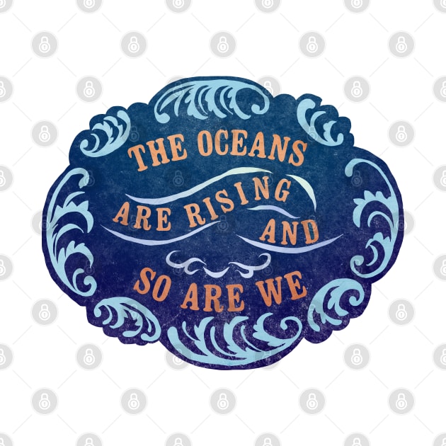 The Oceans Are Rising And So Are We by FabulouslyFeminist