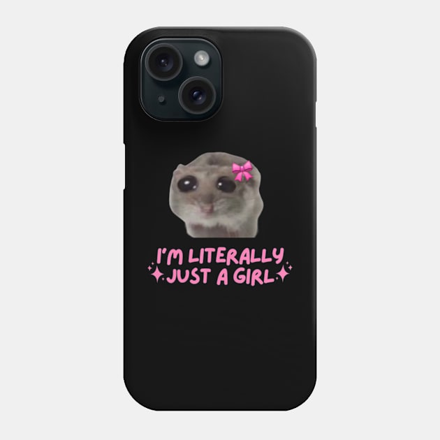 I'm Literally Just A Girl Sad Hamster Phone Case by Sandlin Keen Ai