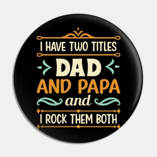 I have two titles dad and papa and i rock them both Pin