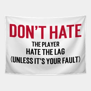 Don't hate the player, hate the lag. (Unless it's your fault.) Tapestry