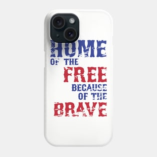 Home of the Free | Because of the Brave Phone Case