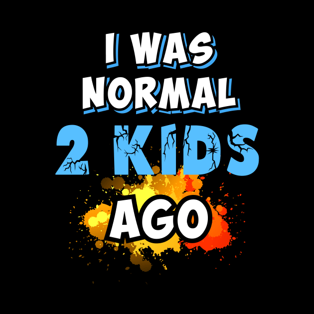 I was normal 2 kids ago by Parrot Designs