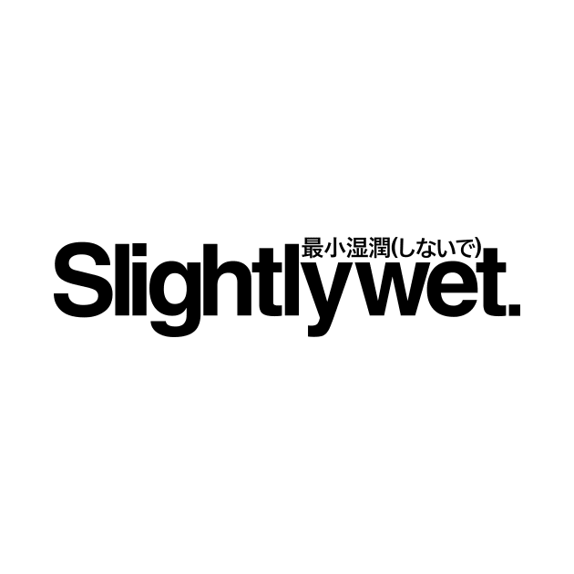 Slightlywet (Black) by thinkcrap