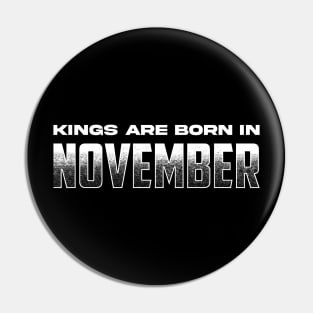 Kings are born in November Pin