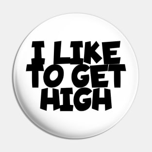 I like to get high Pin