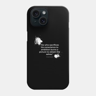 "He who sacrifices his conscience to ambition burns a picture to obtain the ashes." - Chinese Proverb Inspirational Quote Phone Case