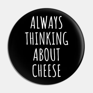 Always Thinking About Cheese Pin