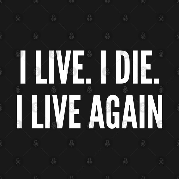 Mad Max - I Live I Die I Live Again - Pop Culture Movie Statement Slogan by sillyslogans