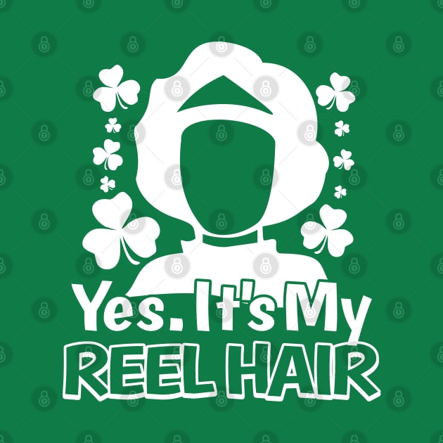 Yes. It's My Reel Hair. by IrishDanceShirts