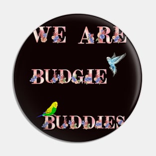 We Are Budgie Buddies Pin