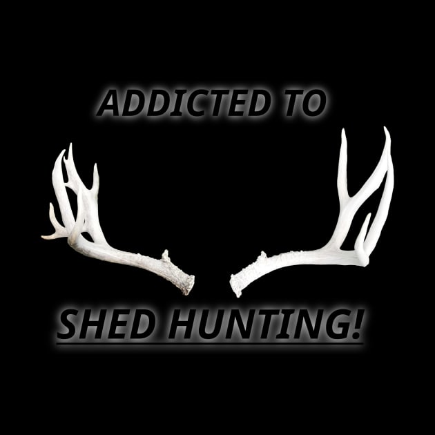 Shed Hunting Addict by TroutOutdoors