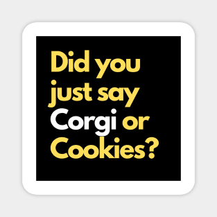 Did you just say Corgi or Cookies? Magnet
