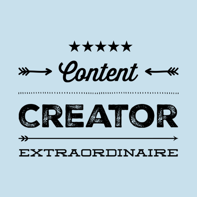 Content Creator Extraordinaire by Mytogblog`s Merch