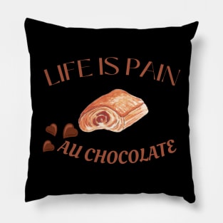 Life Is Pain - Au Chocolate | Desert Picture With Choclate Pieces Before Text Pillow