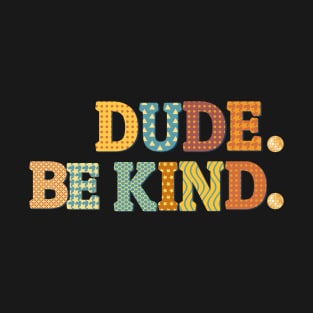 Dude be kind T-Shirt