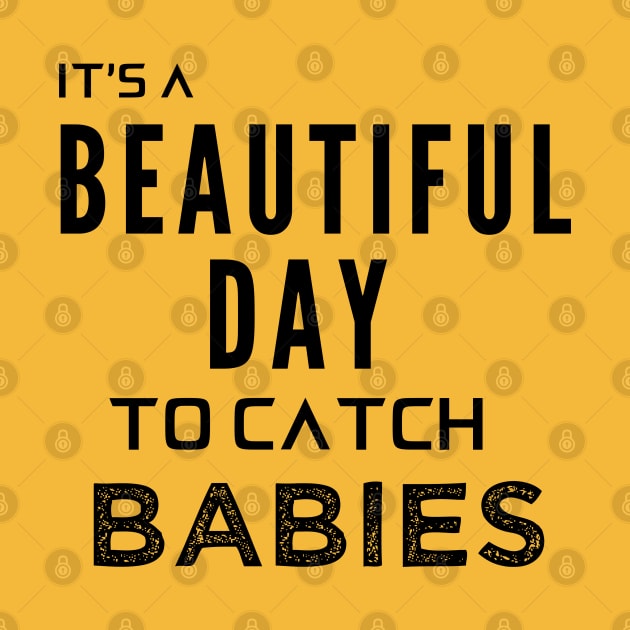 Its a Beautiful Day to Catch Babies by Oddities Outlet