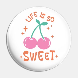 Life Is So Sweet Pin