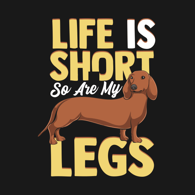 Life Is Short So Are My Legs Dachshund Wiener Dog by theperfectpresents