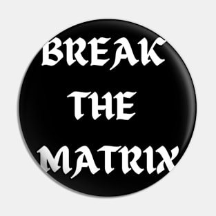 BREAK THE MATRIX Pin