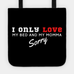 I Only Love My Bed And My Momma Tote