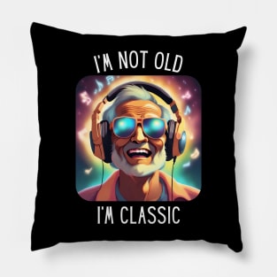 I'm Not Old I'm A Classic Pillow