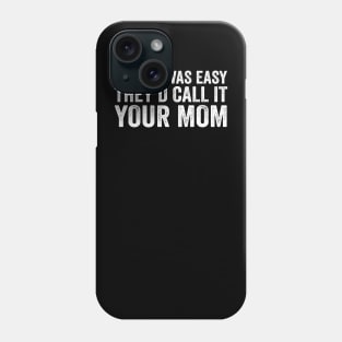 If Golf was easy they'd call it your mom - White Text Phone Case