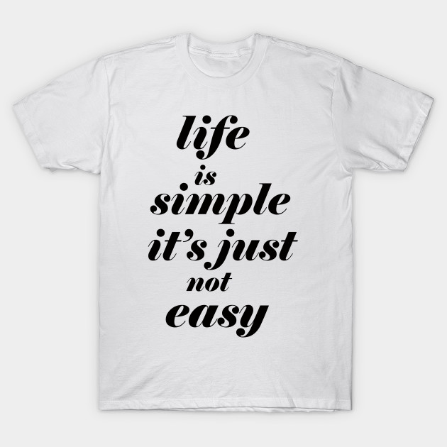 life is simple it