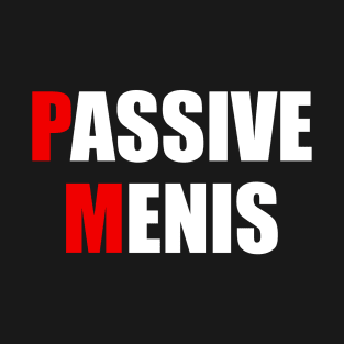 Passive menis T-Shirt