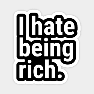 I hate being rich Magnet