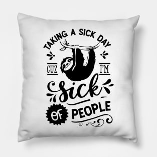 Taking A Sick Day Cuz I'm Sick Of People Funny Sloth Pillow