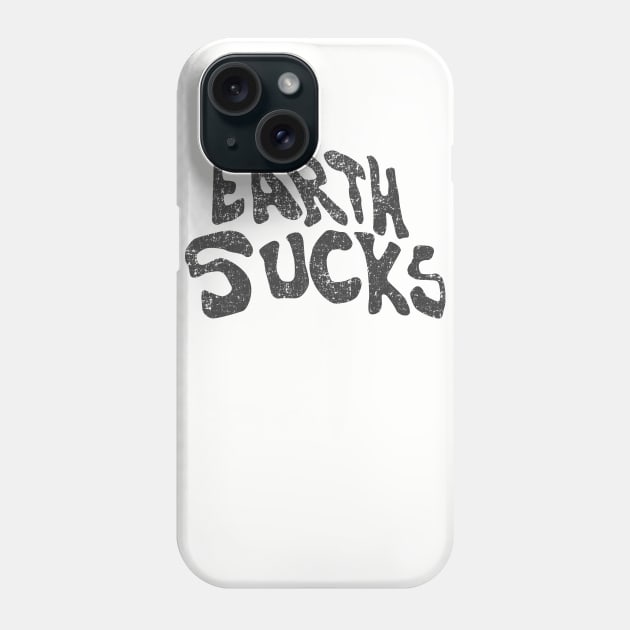 Earth Sucks Phone Case by Megatrip