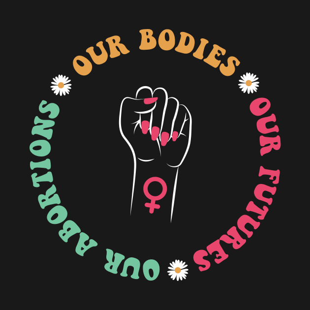 Our Bodies Our Futures Our Abortions by ChicGraphix