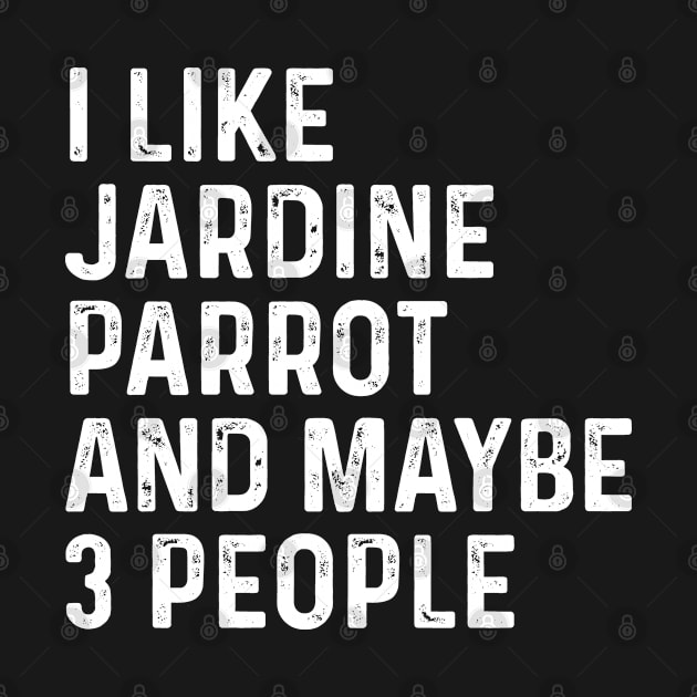 I Like Jardine Parrot And Maybe 3 People Birds Lover Funny Gift by HeroGifts