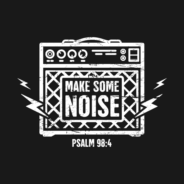 Make Some Noise | Christian Musician Bible Verse by MeatMan