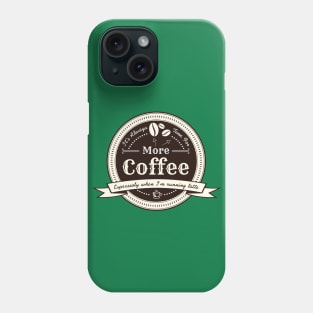 More Coffee! Phone Case